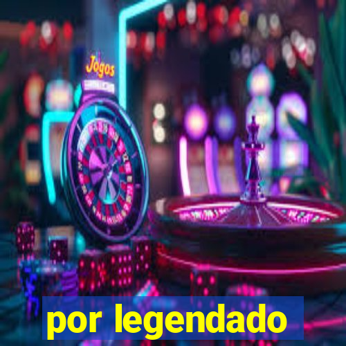 por legendado