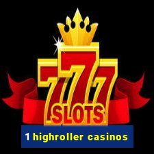 1 highroller casinos