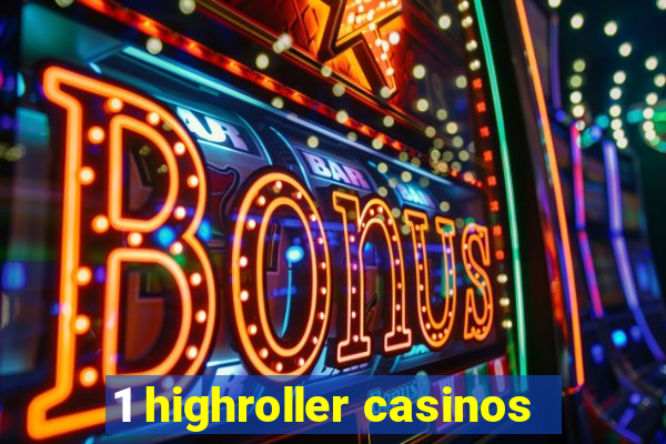 1 highroller casinos