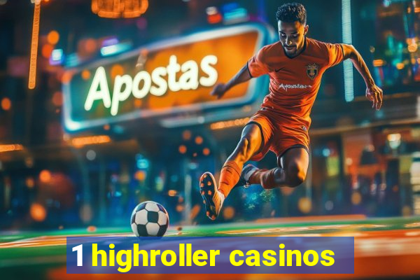 1 highroller casinos