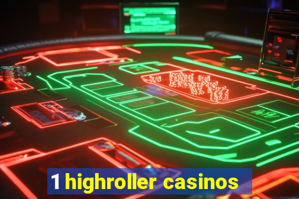 1 highroller casinos