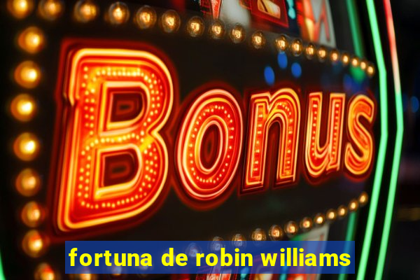 fortuna de robin williams