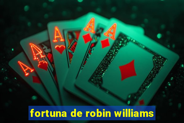 fortuna de robin williams