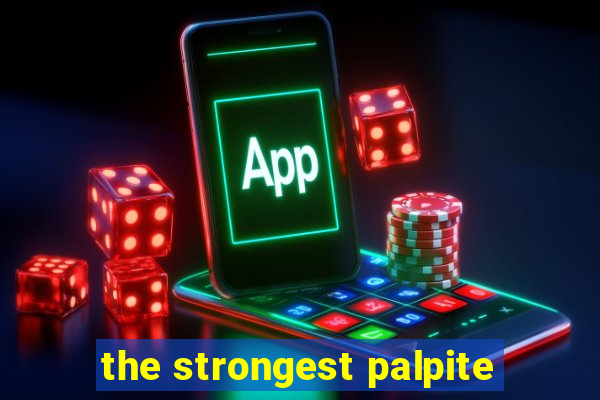 the strongest palpite