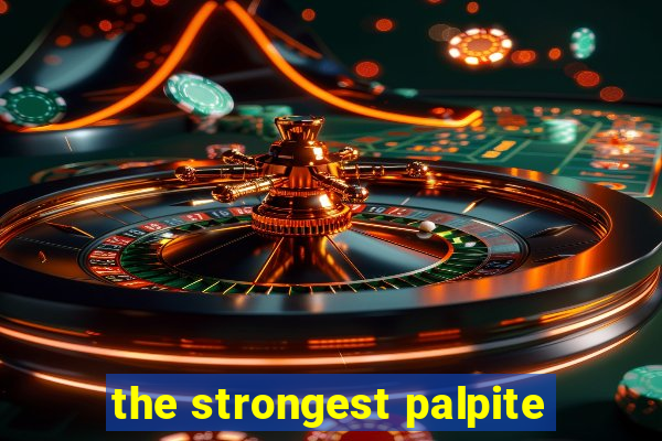 the strongest palpite