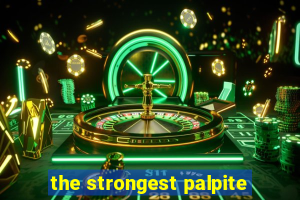 the strongest palpite