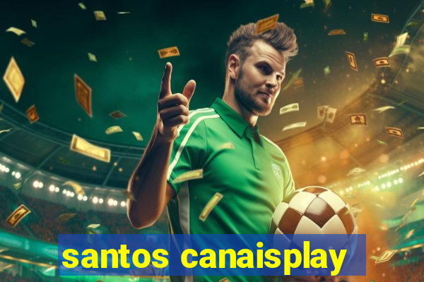 santos canaisplay