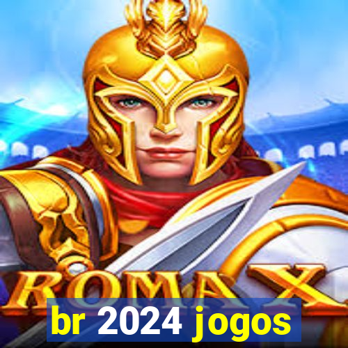 br 2024 jogos