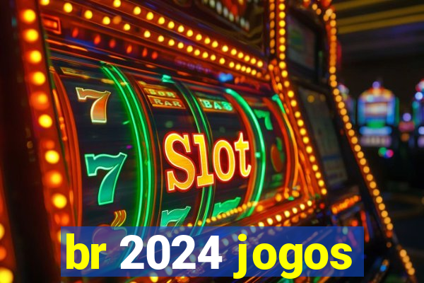 br 2024 jogos