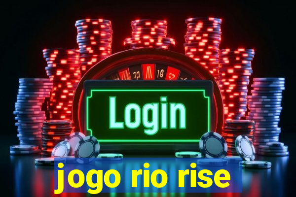 jogo rio rise