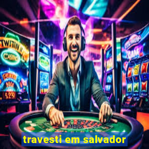 travesti em salvador