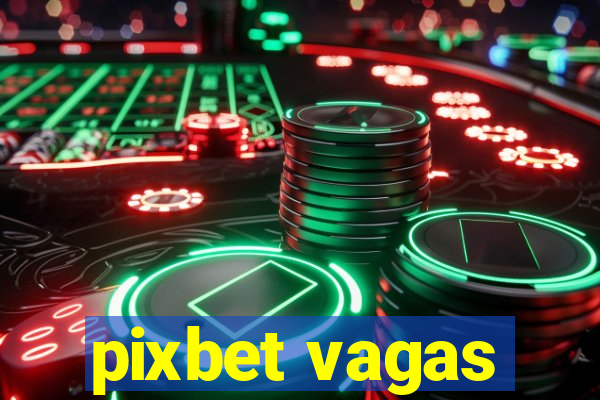 pixbet vagas