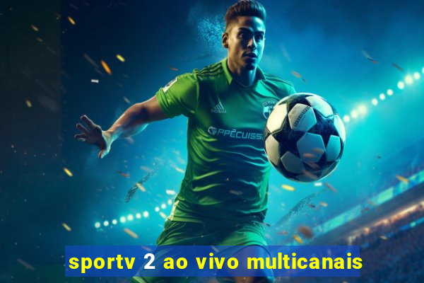 sportv 2 ao vivo multicanais