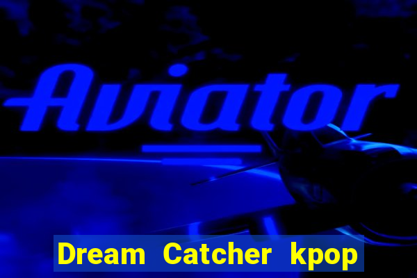 Dream Catcher kpop dreamcatcher kpop lightstick