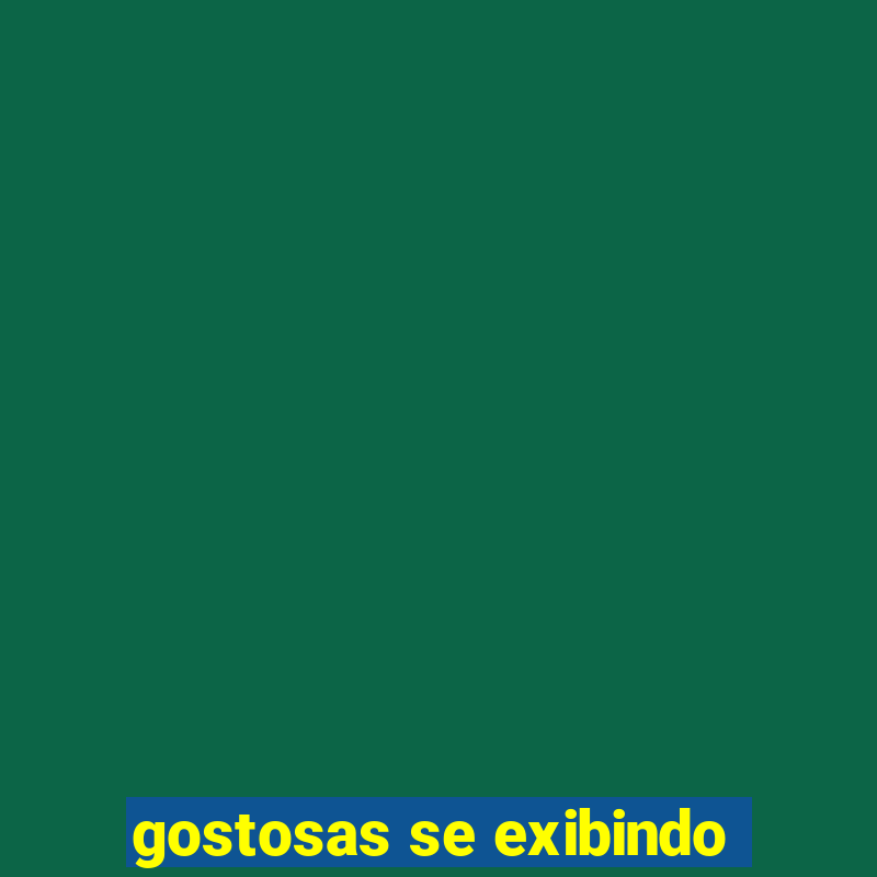 gostosas se exibindo