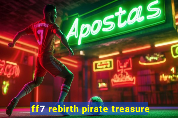 ff7 rebirth pirate treasure