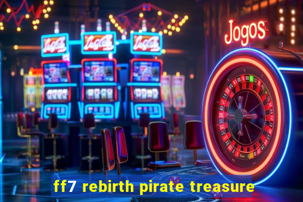 ff7 rebirth pirate treasure