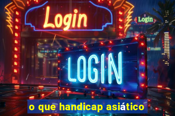 o que handicap asiático