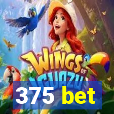 375 bet