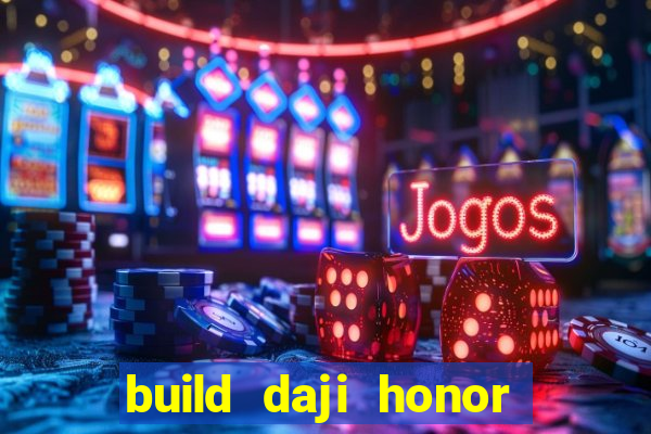 build daji honor of kings