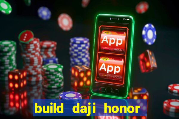 build daji honor of kings