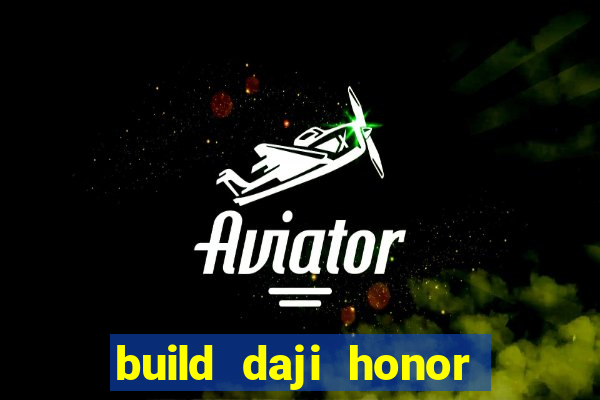 build daji honor of kings