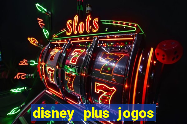 disney plus jogos de futebol