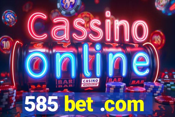 585 bet .com