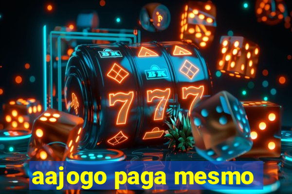 aajogo paga mesmo