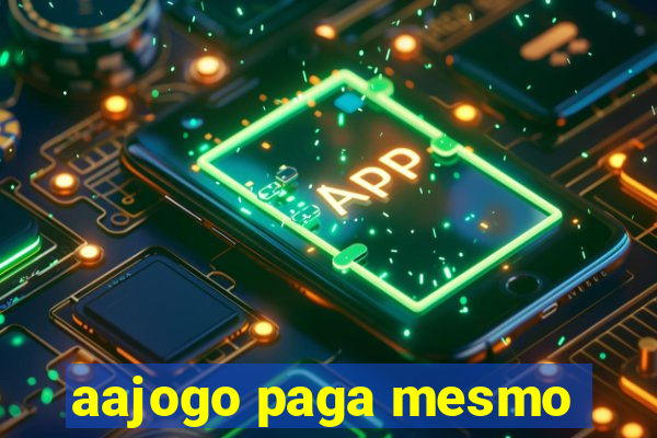 aajogo paga mesmo