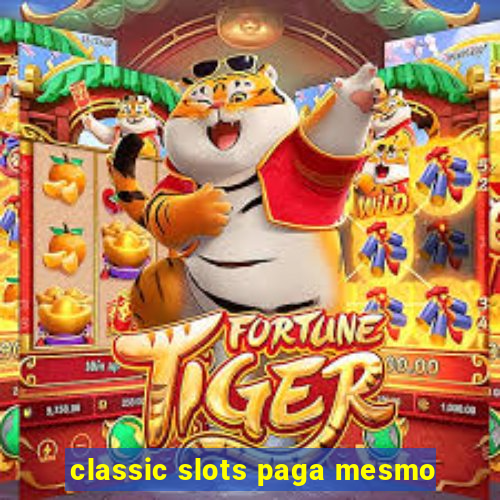 classic slots paga mesmo