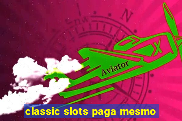 classic slots paga mesmo