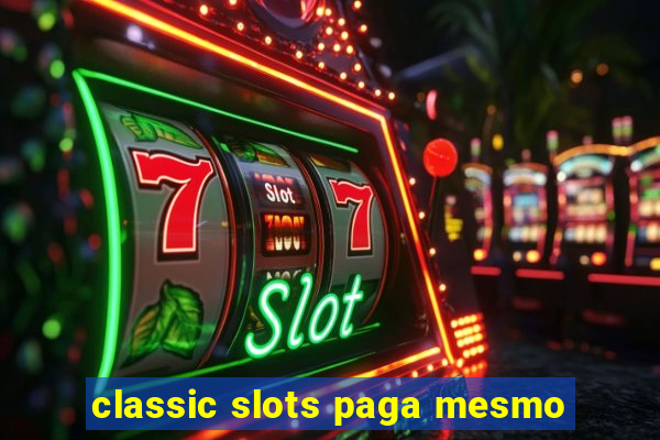 classic slots paga mesmo