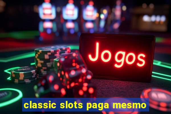 classic slots paga mesmo