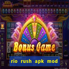 rio rush apk mod dinheiro infinito