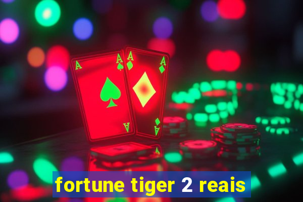 fortune tiger 2 reais