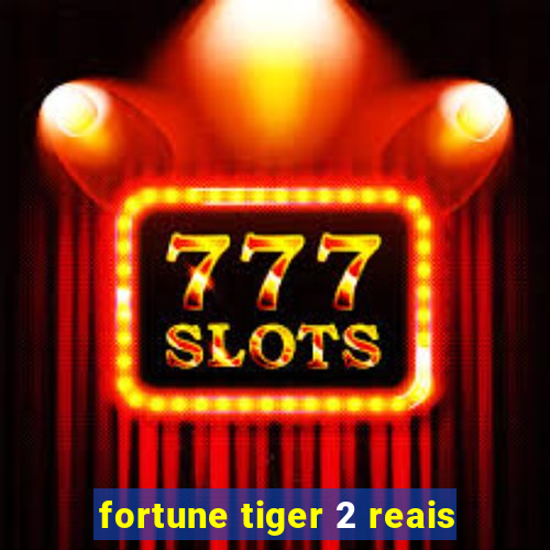 fortune tiger 2 reais