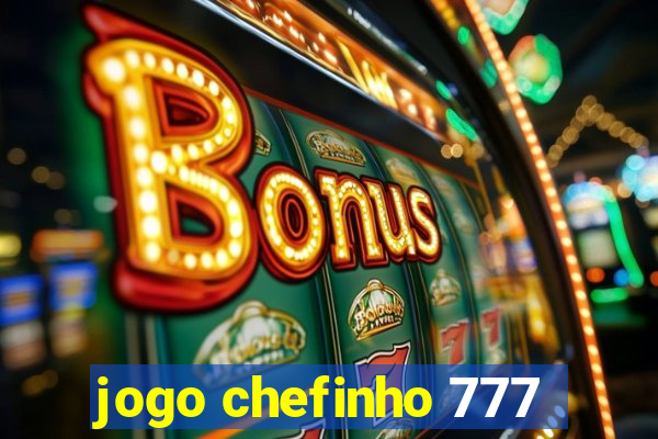 jogo chefinho 777