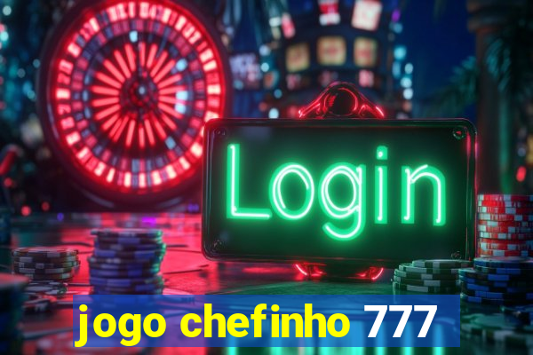 jogo chefinho 777