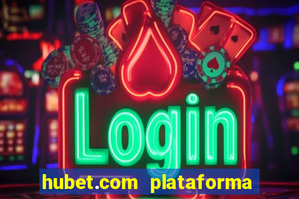 hubet.com plataforma de jogos