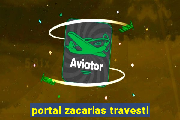 portal zacarias travesti