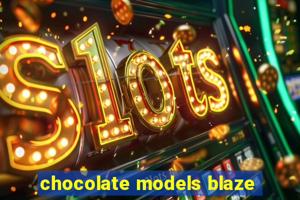 chocolate models blaze