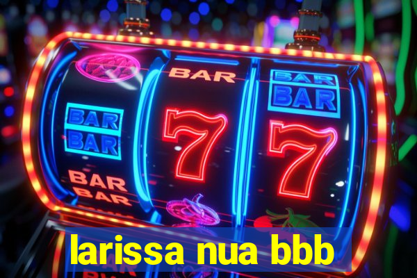 larissa nua bbb