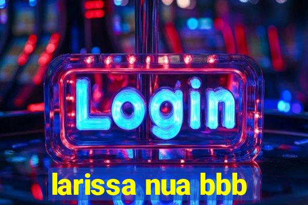 larissa nua bbb