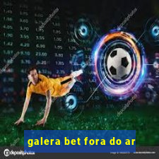 galera bet fora do ar