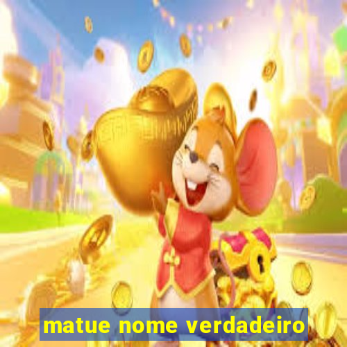 matue nome verdadeiro