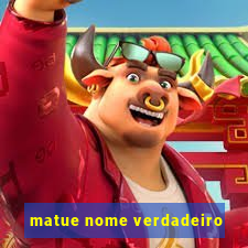 matue nome verdadeiro