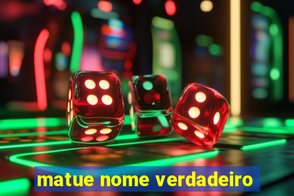 matue nome verdadeiro