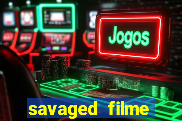 savaged filme completo dublado