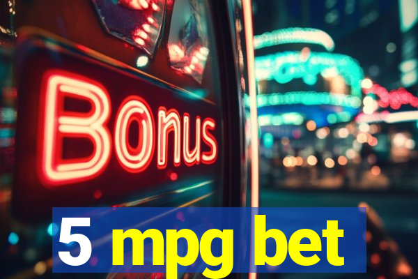 5 mpg bet